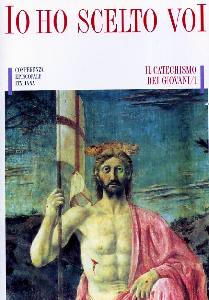 CEI, IO HO SCELTO VOI. Catechismo dei giovani 1