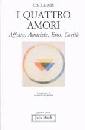 LEWIS C.S., I quattro amori. Affetto, Amicizia, Eros, Carit�