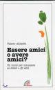 ALBISETTI VITTORIO, Essere amici o avere amici?