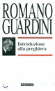 GUARDINI ROMANO, INTRODUZIONE ALLA PREGHIERA
