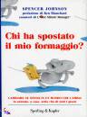 JOHNSON SPENCER, Chi ha spostato il mio formaggio?