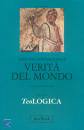 VON BALTHASAR H., Verit� del mondo. TeoLogica vol. 1