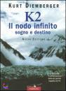 DIEMBERGER KURT, K2 IL NODO INFINITO SOGNO E DESTINO
