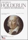 HOLDERLIN FRIEDRICH, Morte di Empedocle  testo tedesco a fronte