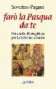 PAGANI SEVERINO, Far� la Pasqua da te