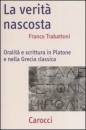 TRABATTONI FRANCO, La verit� nascosta. Oralit� e scrittura in Platone