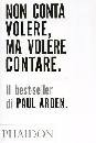 ARDEN PAUL, Non conta volere ma volere contare
