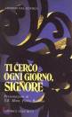 DAL COVOLO ANTONIO, TI CERCO OGNI GIORNO SIGNORE