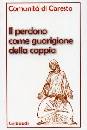 COMUNIT� DI CARESTO, Il perdono come guarigione della coppia