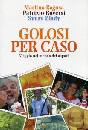 immagine di Golosi per caso. Viaggio nel mondo dei sapori