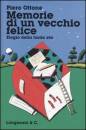 OTTONE PIERO, Memorie di un vecchio felice. Elogio della 3� eta