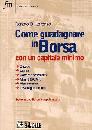 DI LORENZO RENATO, Come guadagnare in borsa con capitale minimo