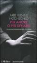 HOCHSCHILD A.R., Per amore o per denaro.
