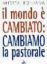 FONTANA ANDREA, Il mondo � cambiato cambiamo la pastorale