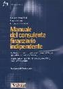 ARMELLINI MAINO ...., Manuale del consulente finanziario indipendente.