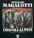 MAGALOTTI TOMMASO, Cos� gli alpini. Pitture e disegni