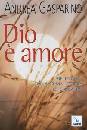 GASPARINO ANDREA, Dio � amore. Prima lettera di Giovanni