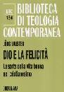 LAUSTER JORG, Dio e la felicit�. La sorte della vita buona