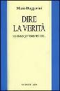RUGGENINI MARIO, Dire la verit�. Noi siamo qu� forse per dire.....