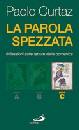 CURTAZ PAOLO, La parola spezzata. Anno C