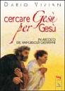 VIVIAN DARIO, Cercare Ges� per Ges�.In ascolto del Vangelo