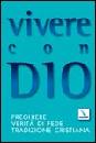 , Vivere con Dio. Preghiere, verit� di fede ........