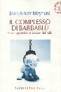 MEYNARD JEAN-ALBERT, Il complesso di Barbabl�. Psicologia del