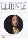LEIBNIZ GOTTFRIED G., Dialoghi filosofici e scientifici