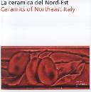 AA.VV., Le ceramiche del nord-est. Ceramics of Northeast I