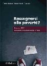 CARITAS ITALIANA, Rassegnarsi alla povert�? rapporto 2007