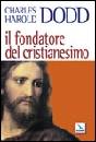 DODD CHARLES, Il fondatore del cristianesimo