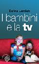 LEMISH DAFNA, I bambini e la TV