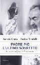 GAETA S.-TORNIELLI A, Padre Pio. L