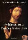 DE LIGUORI ALFONSO, Meditazioni sulla passione di Ges� Cristo