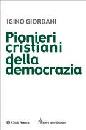 GIORDANI IGINO, Pionieri cristiani della democrazia
