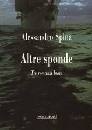 SPINA ALESSANDRO, Altre sponde. Tre romanzi brevi
