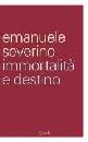 SEVERINO EMANUELE, Immortalit� e destino