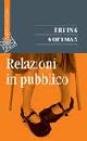 GOFFMAN ERVING, Relazioni in pubblico