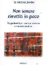 SOLDAVINI TIZIANO, Non temere rimettiti in gioco