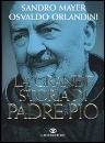 MAYER S ORLANDINI O, La grande storia di Padre Pio
