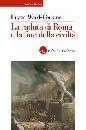 WARD - PERKINS, La caduta di roma e la fine della civilt�