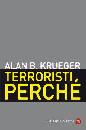 KRUEGER ALAN, Terroristi perch�.Le radici economiche e politiche