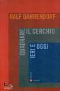 DAHRENDORF RALF, Quadrare il cerchio ieri e oggi