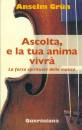 GRUN ANSELM, Ascolta e la tua anima vivr�