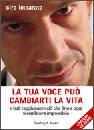 IMPARATO CIRO, La tua voce pu� cambiarti la vita