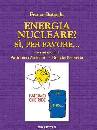 BATTAGLIA FRANCO, Energia nucleare? s� per favore