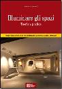 CARRAT� ROBERTO, Illuminare gli spazi Teoria e pratica