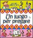GRAVIER ANNE, Un luogo per pregare