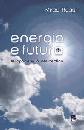 ROSSI MIRCO, Energia e futuro. Le opportunit� del declino