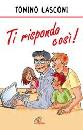 LASCONI TONINO, Ti rispondo cos�